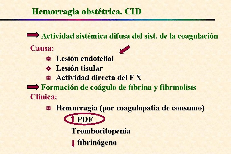 Hemorragia obstétrica. CID Actividad sistémica difusa del sist. de la coagulación Causa: Lesión endotelial