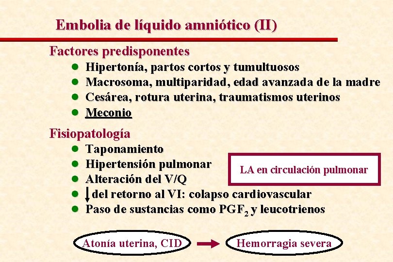 Embolia de líquido amniótico (II) Factores predisponentes l l Hipertonía, partos cortos y tumultuosos