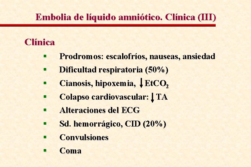 Embolia de líquido amniótico. Clínica (III) Clínica § § Prodromos: escalofríos, nauseas, ansiedad §