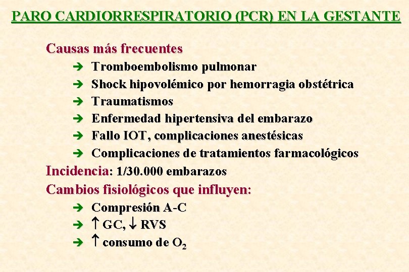PARO CARDIORRESPIRATORIO (PCR) EN LA GESTANTE Causas más frecuentes Tromboembolismo pulmonar è Shock hipovolémico