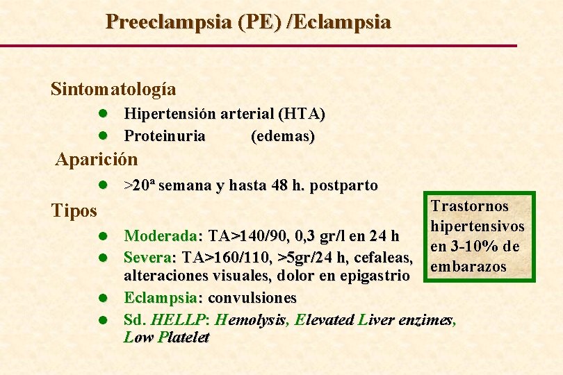 Preeclampsia (PE) /Eclampsia Sintomatología l l Hipertensión arterial (HTA) Proteinuria (edemas) Aparición l >20ª