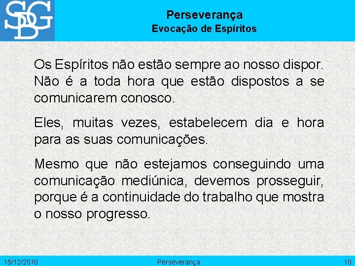 Perseverança Evocação de Espíritos Os Espíritos não estão sempre ao nosso dispor. Não é