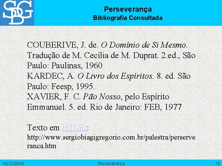 Perseverança Bibliografia Consultada COUBERIVE, J. de. O Domínio de Si Mesmo. Tradução de M.