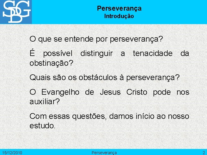 Perseverança Introdução O que se entende por perseverança? É possível distinguir a tenacidade da