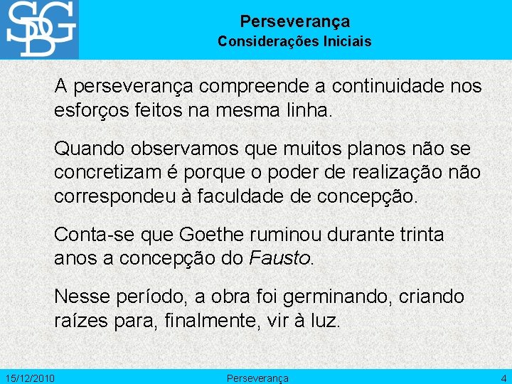 Perseverança Considerações Iniciais A perseverança compreende a continuidade nos esforços feitos na mesma linha.