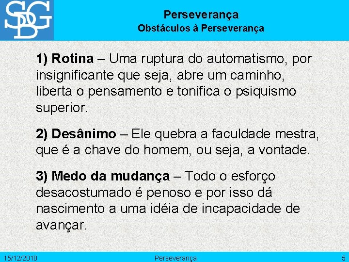 Perseverança Obstáculos à Perseverança 1) Rotina – Uma ruptura do automatismo, por insignificante que