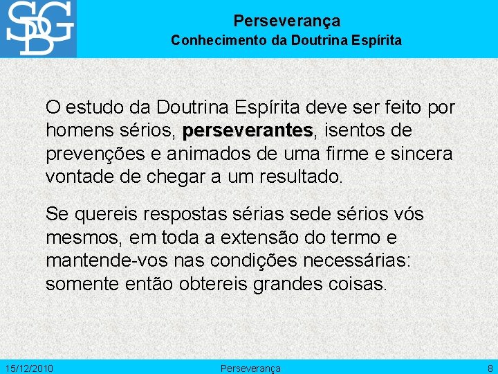 Perseverança Conhecimento da Doutrina Espírita O estudo da Doutrina Espírita deve ser feito por