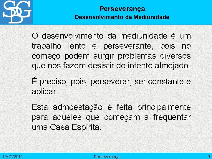 Perseverança Desenvolvimento da Mediunidade O desenvolvimento da mediunidade é um trabalho lento e perseverante,