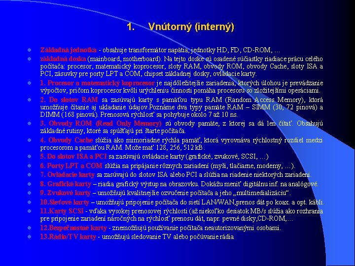 1. Vnútorný (interný) l l l l Základná jednotka - obsahuje transformátor napätia, jednotky