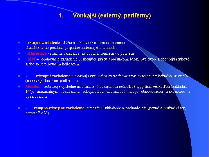  1. Vonkajší (externý, periférny) l l l - vstupné zariadenia: slúžia na vkladanie