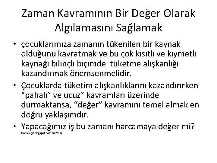 Zaman Kavramının Bir Değer Olarak Algılamasını Sağlamak • çocuklarımıza zamanın tükenilen bir kaynak olduğunu