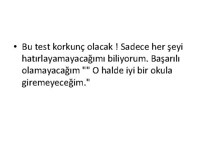  • Bu test korkunç olacak ! Sadece her şeyi hatırlayamayacağımı biliyorum. Başarılı olamayacağım