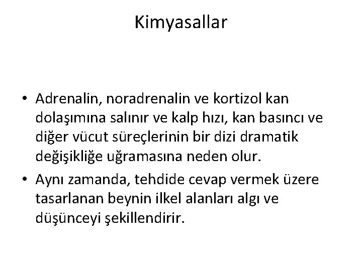 Kimyasallar • Adrenalin, noradrenalin ve kortizol kan dolaşımına salınır ve kalp hızı, kan basıncı