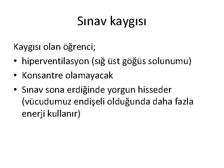 Sınav kaygısı Kaygısı olan öğrenci; • hiperventilasyon (sığ üst göğüs solunumu) • Konsantre olamayacak