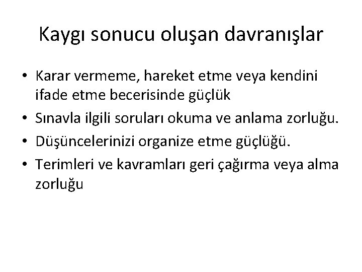 Kaygı sonucu oluşan davranışlar • Karar vermeme, hareket etme veya kendini ifade etme becerisinde