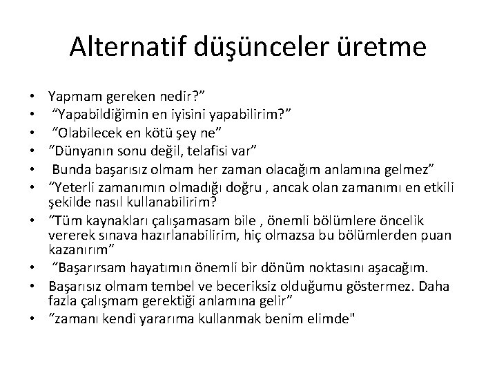 Alternatif düşünceler üretme • Yapmam gereken nedir? ” • “Yapabildiğimin en iyisini yapabilirim? ”