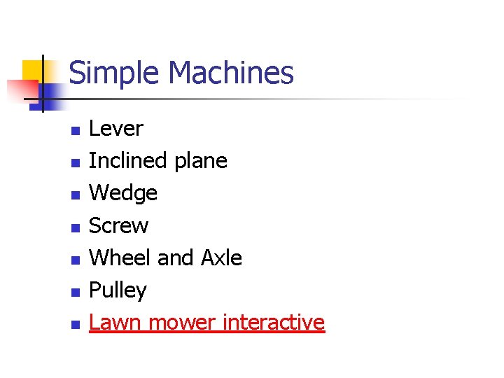 Simple Machines n n n n Lever Inclined plane Wedge Screw Wheel and Axle