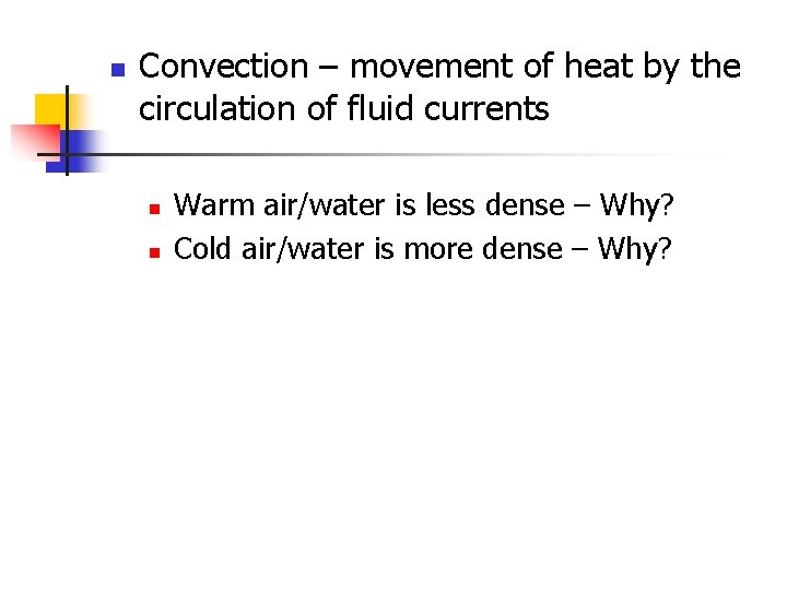 n Convection – movement of heat by the circulation of fluid currents n n