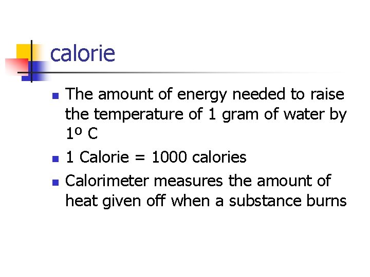 calorie n n n The amount of energy needed to raise the temperature of