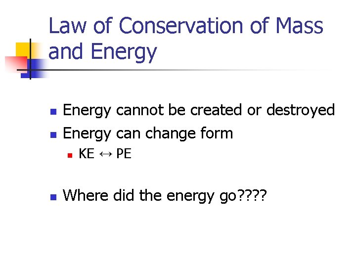 Law of Conservation of Mass and Energy n n Energy cannot be created or