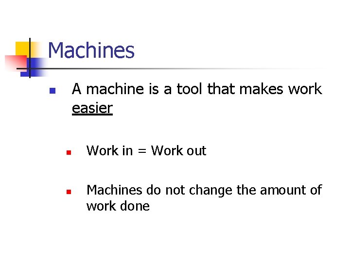 Machines A machine is a tool that makes work easier n n n Work
