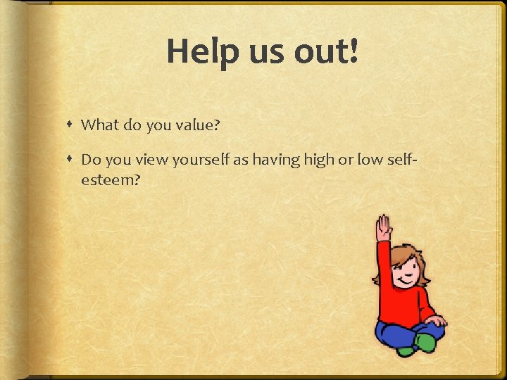 Help us out! What do you value? Do you view yourself as having high