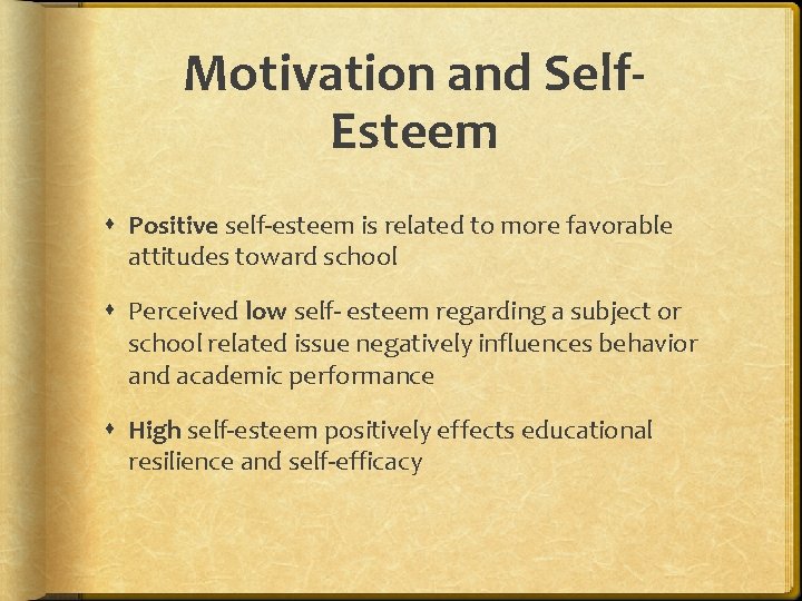 Motivation and Self. Esteem Positive self-esteem is related to more favorable attitudes toward school
