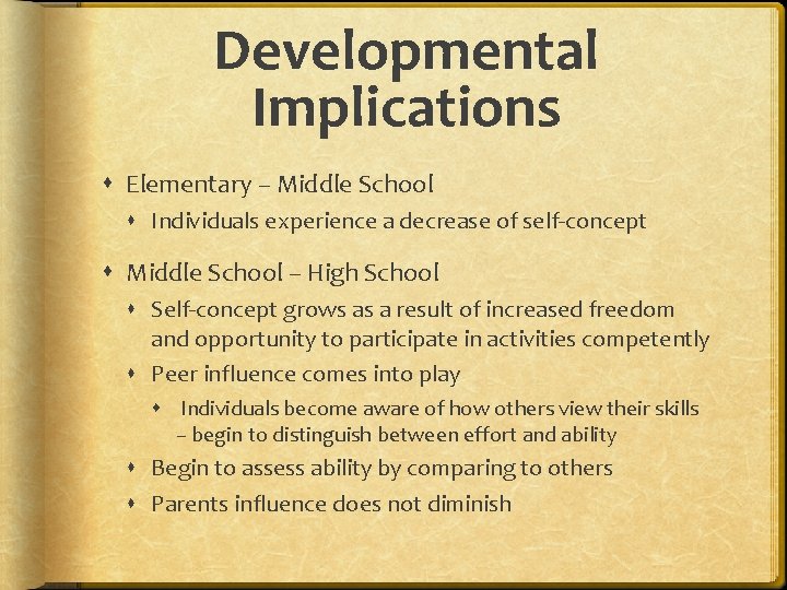 Developmental Implications Elementary – Middle School Individuals experience a decrease of self-concept Middle School