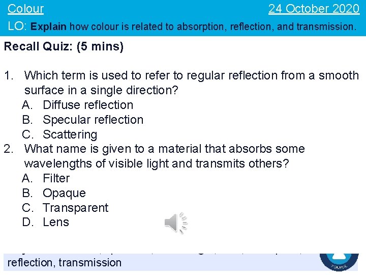 24 October 2020 Colour LO: Explain how colour is related to absorption, reflection, and