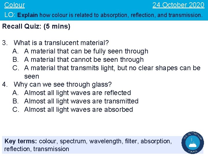 24 October 2020 Colour LO: Explain how colour is related to absorption, reflection, and