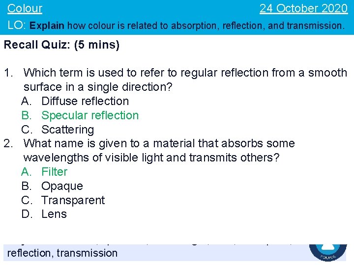 24 October 2020 Colour LO: Explain how colour is related to absorption, reflection, and