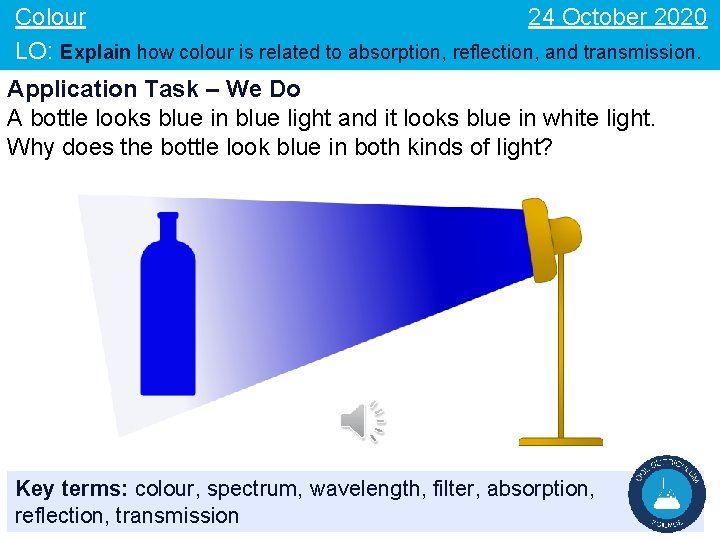 24 October 2020 Colour LO: Explain how colour is related to absorption, reflection, and