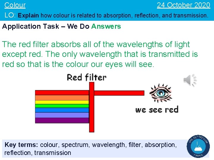 24 October 2020 Colour LO: Explain how colour is related to absorption, reflection, and