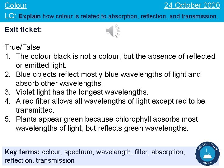 24 October 2020 Colour LO: Explain how colour is related to absorption, reflection, and