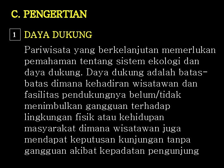 C. PENGERTIAN 1 DAYA DUKUNG Pariwisata yang berkelanjutan memerlukan pemahaman tentang sistem ekologi dan