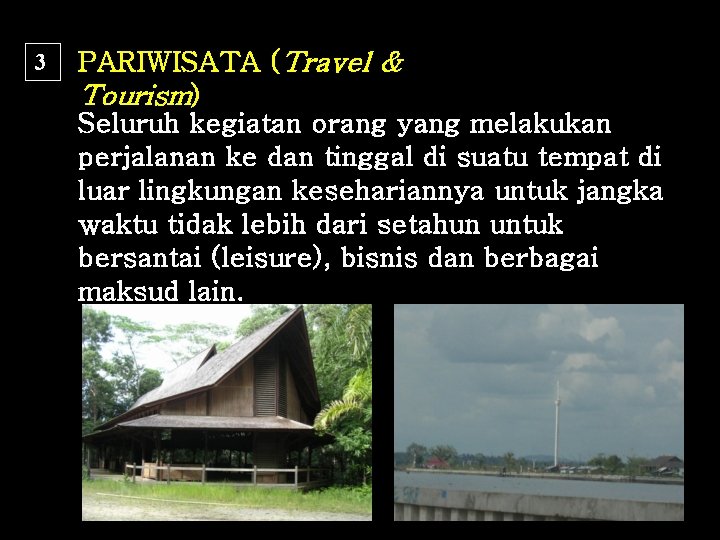 3 PARIWISATA (Travel & Tourism) Seluruh kegiatan orang yang melakukan perjalanan ke dan tinggal