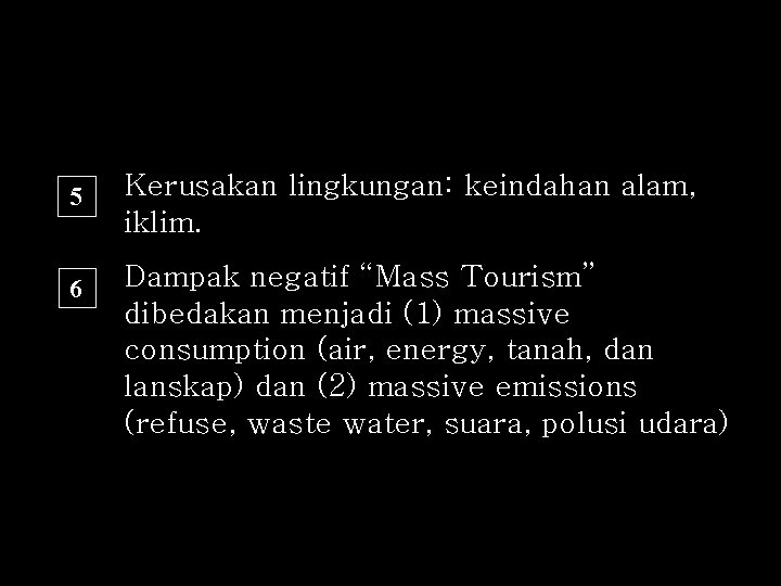 5 6 Kerusakan lingkungan: keindahan alam, iklim. Dampak negatif “Mass Tourism” dibedakan menjadi (1)