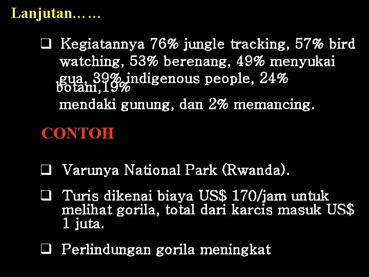 Lanjutan…… q Kegiatannya 76% jungle tracking, 57% bird watching, 53% berenang, 49% menyukai gua,