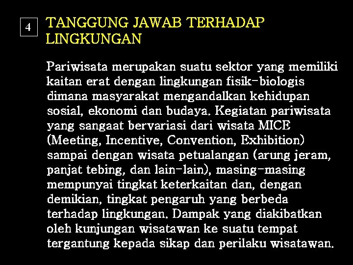 4 TANGGUNG JAWAB TERHADAP LINGKUNGAN Pariwisata merupakan suatu sektor yang memiliki kaitan erat dengan