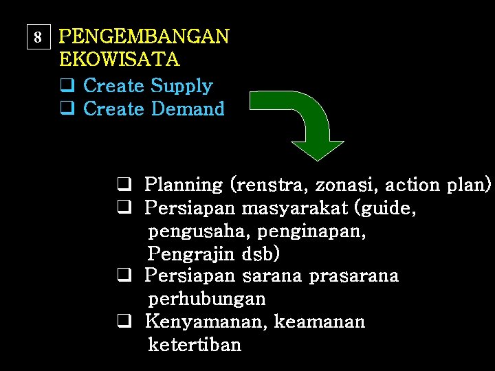 8 PENGEMBANGAN EKOWISATA q Create Supply q Create Demand q Planning (renstra, zonasi, action