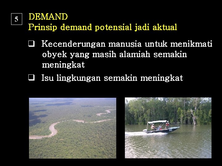 5 DEMAND Prinsip demand potensial jadi aktual q Kecenderungan manusia untuk menikmati obyek yang