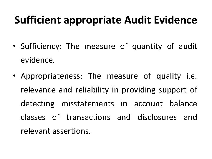 Sufficient appropriate Audit Evidence • Sufficiency: The measure of quantity of audit evidence. • Sufficient appropriate Audit Evidence • Sufficiency: The measure of quantity of audit evidence. •