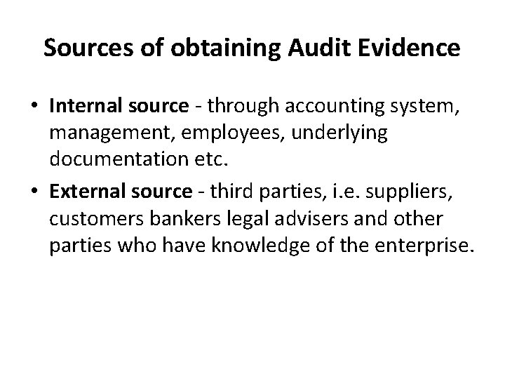 Sources of obtaining Audit Evidence • Internal source - through accounting system, management, employees,