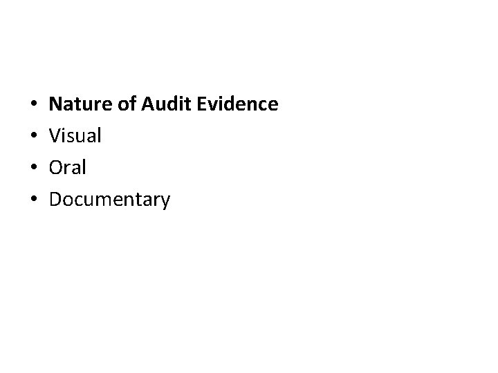  • • Nature of Audit Evidence Visual Oral Documentary 