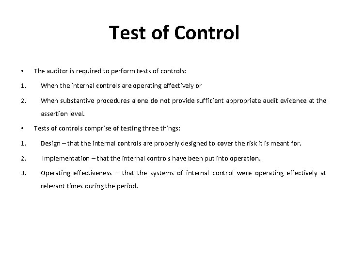 Test of Control • The auditor is required to perform tests of controls: 1.