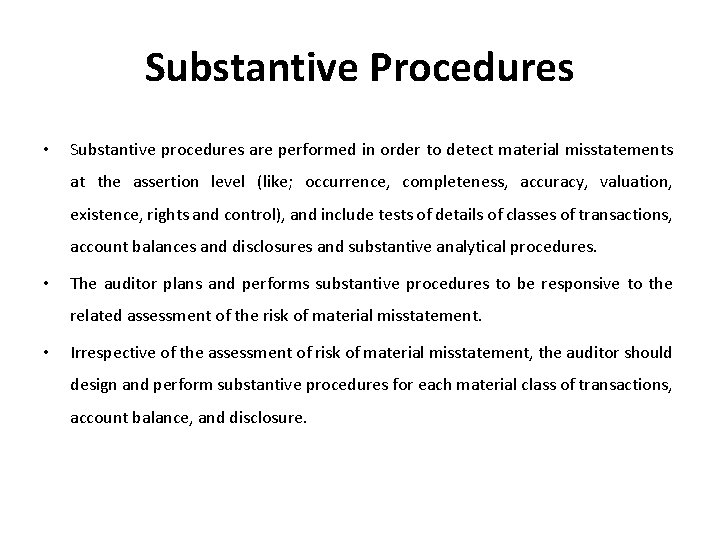 Substantive Procedures • Substantive procedures are performed in order to detect material misstatements at