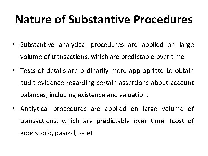 Nature of Substantive Procedures • Substantive analytical procedures are applied on large volume of