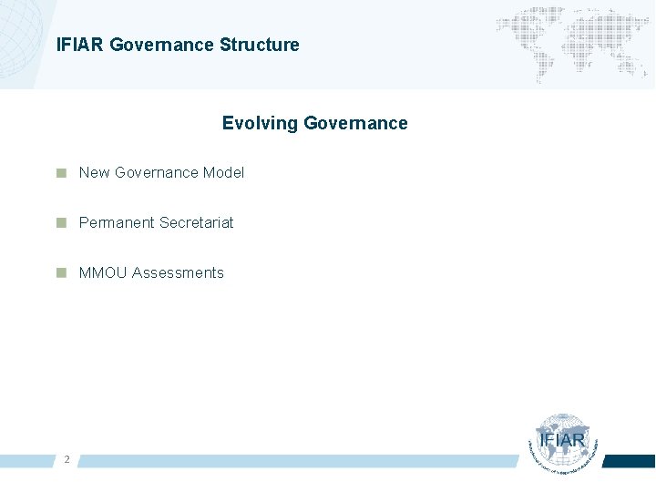 IFIAR Governance Structure Evolving Governance New Governance Model Permanent Secretariat MMOU Assessments 2 