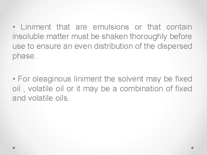• Liniment that are emulsions or that contain insoluble matter must be shaken • Liniment that are emulsions or that contain insoluble matter must be shaken