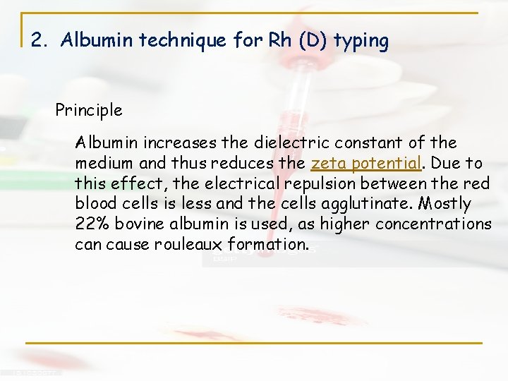 2. Albumin technique for Rh (D) typing Principle Albumin increases the dielectric constant of